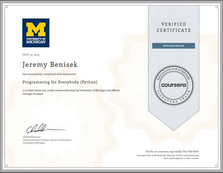 Coursera verified certificate with distinction: Jeremy Benisek completed Programming for Everybody (Python), University of Michigan, July 15, 2014.